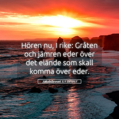 Picture 05 - Jakobsbrevet 5:1 SV1917 - Hören nu, I rike: Gråten och jämren eder över - Bible Verse Picture