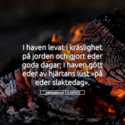 Picture 05 - Jakobsbrevet 5:5 SV1917 - I haven levat i kräslighet på jorden och gjort - Bible Verse Picture