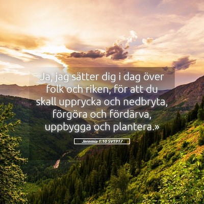 Picture 05 - Jeremia 1:10 SV1917 - Ja, jag sätter dig i dag över folk och riken, - Bible Verse Picture