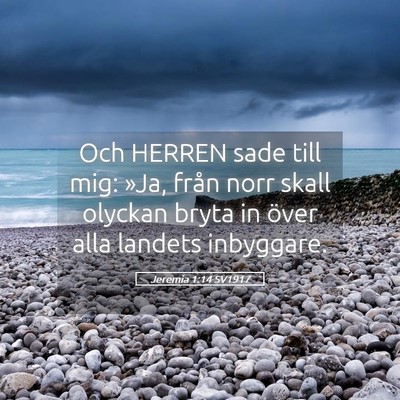 Picture 05 - Jeremia 1:14 SV1917 - Och HERREN sade till mig: »Ja, från norr skall - Bible Verse Picture