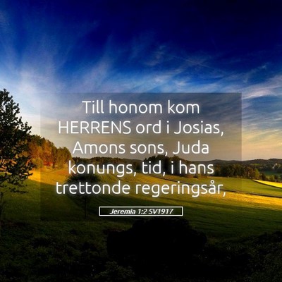 Picture 05 - Jeremia 1:2 SV1917 - Till honom kom HERRENS ord i Josias, Amons sons, - Bible Verse Picture