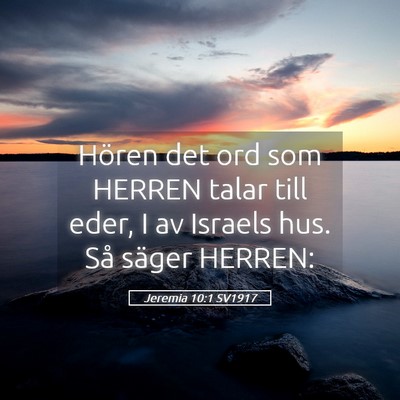 Picture 05 - Jeremia 10:1 SV1917 - Hören det ord som HERREN talar till eder, I av - Bible Verse Picture