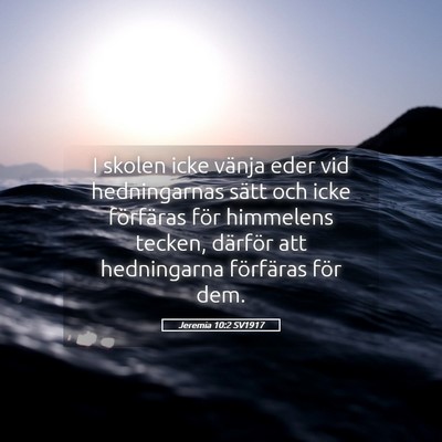 Picture 05 - Jeremia 10:2 SV1917 - I skolen icke vänja eder vid hedningarnas sätt - Bible Verse Picture