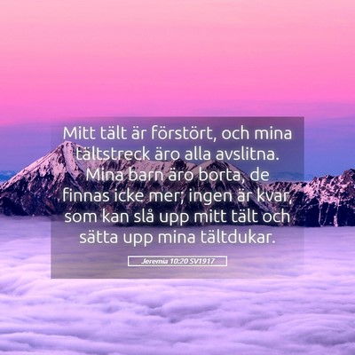 Picture 05 - Jeremia 10:20 SV1917 - Mitt tält är förstört, och mina tältstreck - Bible Verse Picture