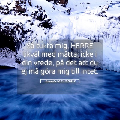 Picture 05 - Jeremia 10:24 SV1917 - Så tukta mig, HERRE likväl med måtta; icke i - Bible Verse Picture