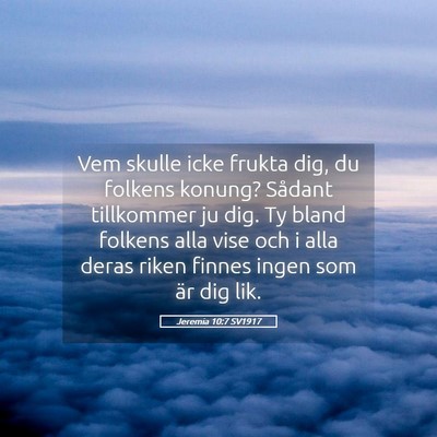 Picture 05 - Jeremia 10:7 SV1917 - Vem skulle icke frukta dig, du folkens konung? - Bible Verse Picture