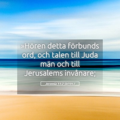 Picture 05 - Jeremia 11:2 SV1917 - »Hören detta förbunds ord, och talen till Juda - Bible Verse Picture