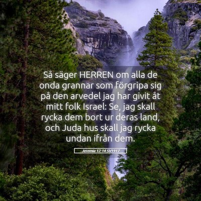 Picture 05 - Jeremia 12:14 SV1917 - Så säger HERREN om alla de onda grannar som - Bible Verse Picture