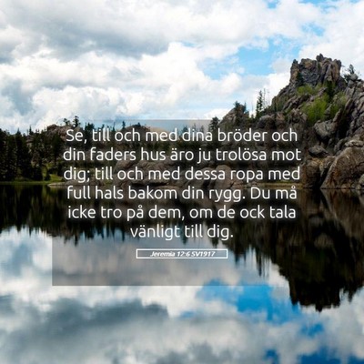 Picture 05 - Jeremia 12:6 SV1917 - Se, till och med dina bröder och din faders hus - Bible Verse Picture