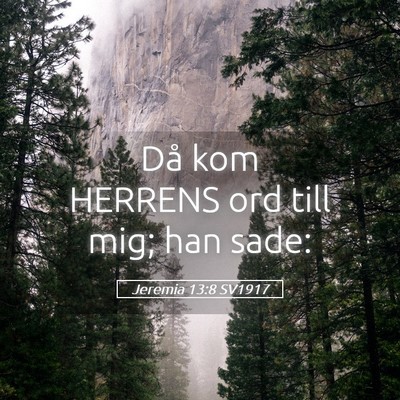Picture 05 - Jeremia 13:8 SV1917 - Då kom HERRENS ord till mig; han - Bible Verse Picture