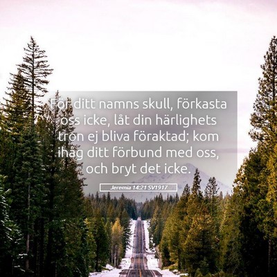 Picture 05 - Jeremia 14:21 SV1917 - För ditt namns skull, förkasta oss icke, låt - Bible Verse Picture