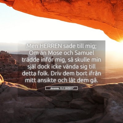 Picture 05 - Jeremia 15:1 SV1917 - Men HERREN sade till mig; Om än Mose och Samuel - Bible Verse Picture