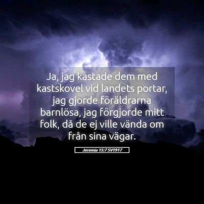 Picture 05 - Jeremia 15:7 SV1917 - Ja, jag kastade dem med kastskovel vid landets - Bible Verse Picture