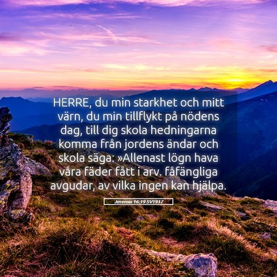 Picture 05 - Jeremia 16:19 SV1917 - HERRE, du min starkhet och mitt värn, du min - Bible Verse Picture