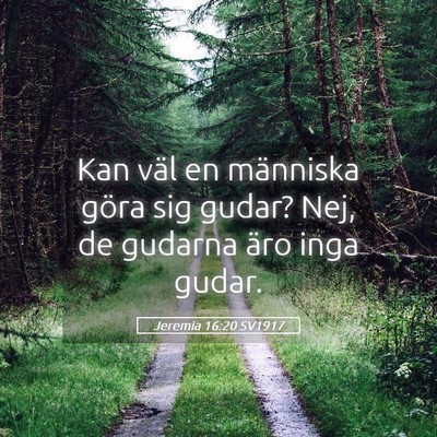 Picture 05 - Jeremia 16:20 SV1917 - Kan väl en människa göra sig gudar? Nej, de - Bible Verse Picture