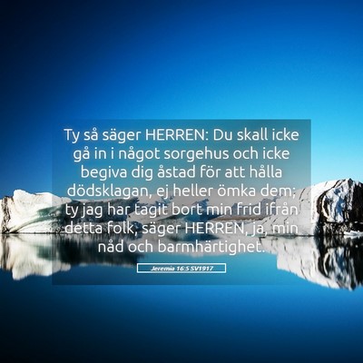 Picture 05 - Jeremia 16:5 SV1917 - Ty så säger HERREN: Du skall icke gå in i - Bible Verse Picture