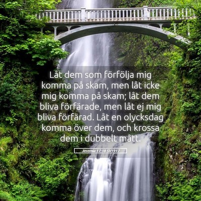 Picture 05 - Jeremia 17:18 SV1917 - Låt dem som förfölja mig komma på skam, men - Bible Verse Picture