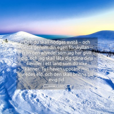 Picture 05 - Jeremia 17:4 SV1917 - Och du skall nödgas avstå -- och detta genom - Bible Verse Picture