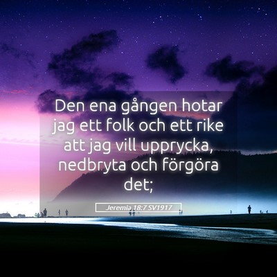 Picture 05 - Jeremia 18:7 SV1917 - Den ena gången hotar jag ett folk och ett rike - Bible Verse Picture