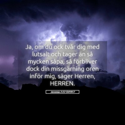 Picture 05 - Jeremia 2:22 SV1917 - Ja, om du ock tvår dig med lutsalt och tager än - Bible Verse Picture