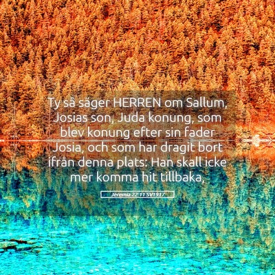 Picture 05 - Jeremia 22:11 SV1917 - Ty så säger HERREN om Sallum, Josias son, Juda - Bible Verse Picture