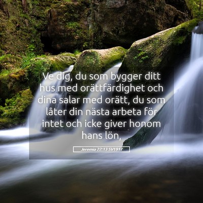Picture 05 - Jeremia 22:13 SV1917 - Ve dig, du som bygger ditt hus med - Bible Verse Picture