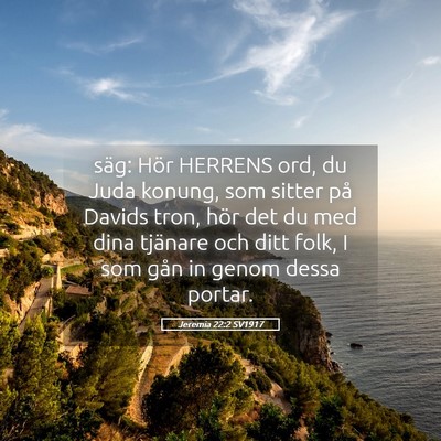 Picture 05 - Jeremia 22:2 SV1917 - säg: Hör HERRENS ord, du Juda konung, som - Bible Verse Picture