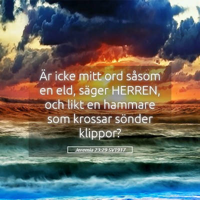 Picture 05 - Jeremia 23:29 SV1917 - Är icke mitt ord såsom en eld, säger HERREN, - Bible Verse Picture