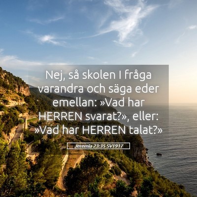 Picture 05 - Jeremia 23:35 SV1917 - Nej, så skolen I fråga varandra och säga eder - Bible Verse Picture