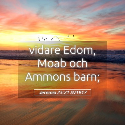 Picture 05 - Jeremia 25:21 SV1917 - vidare Edom, Moab och Ammons - Bible Verse Picture
