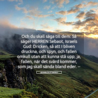 Picture 05 - Jeremia 25:27 SV1917 - Och du skall säga till dem: Så säger HERREN - Bible Verse Picture