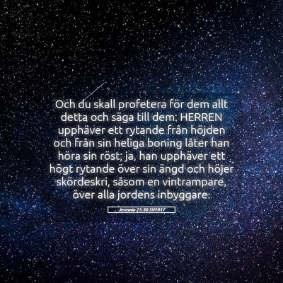 Picture 05 - Jeremia 25:30 SV1917 - Och du skall profetera för dem allt detta och - Bible Verse Picture