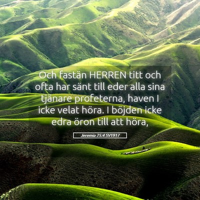 Picture 05 - Jeremia 25:4 SV1917 - Och fastän HERREN titt och ofta har sänt till - Bible Verse Picture