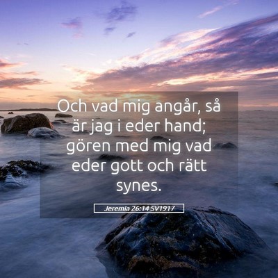 Picture 05 - Jeremia 26:14 SV1917 - Och vad mig angår, så är jag i eder hand; - Bible Verse Picture