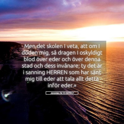 Picture 05 - Jeremia 26:15 SV1917 - Men det skolen I veta, att om I döden mig, så - Bible Verse Picture