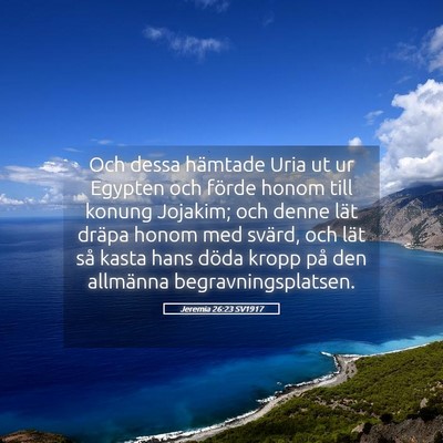 Picture 05 - Jeremia 26:23 SV1917 - Och dessa hämtade Uria ut ur Egypten och förde - Bible Verse Picture