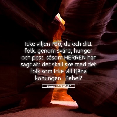 Picture 05 - Jeremia 27:13 SV1917 - Icke viljen I dö, du och ditt folk, genom - Bible Verse Picture
