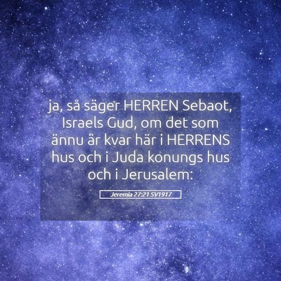 Picture 05 - Jeremia 27:21 SV1917 - ja, så säger HERREN Sebaot, Israels Gud, om det - Bible Verse Picture