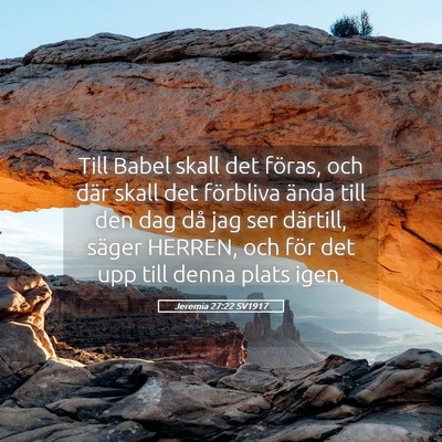 Picture 05 - Jeremia 27:22 SV1917 - Till Babel skall det föras, och där skall det - Bible Verse Picture