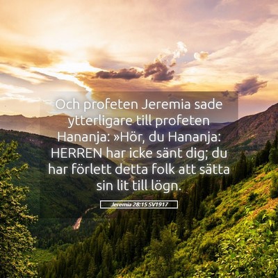 Picture 05 - Jeremia 28:15 SV1917 - Och profeten Jeremia sade ytterligare till - Bible Verse Picture