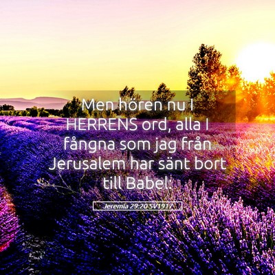 Picture 05 - Jeremia 29:20 SV1917 - Men hören nu I HERRENS ord, alla I fångna som - Bible Verse Picture