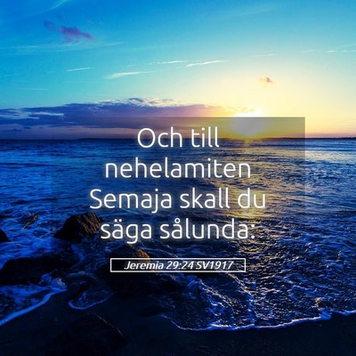 Picture 05 - Jeremia 29:24 SV1917 - Och till nehelamiten Semaja skall du säga - Bible Verse Picture