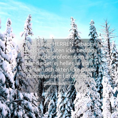 Picture 05 - Jeremia 29:8 SV1917 - Ty så säger HERREN Sebaot, Israels Gud: Låten - Bible Verse Picture