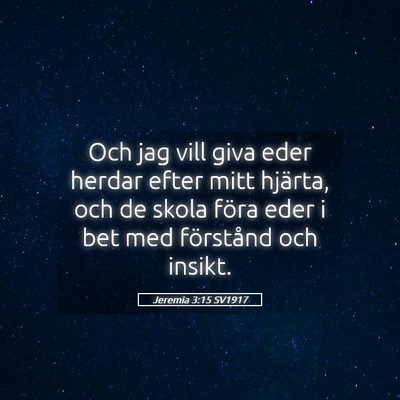 Picture 05 - Jeremia 3:15 SV1917 - Och jag vill giva eder herdar efter mitt hjärta, - Bible Verse Picture