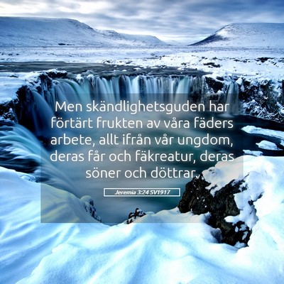 Picture 05 - Jeremia 3:24 SV1917 - Men skändlighetsguden har förtärt frukten av - Bible Verse Picture