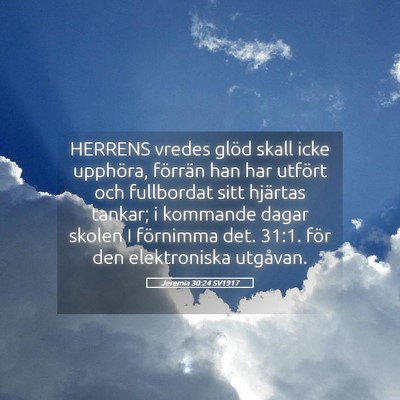 Picture 05 - Jeremia 30:24 SV1917 - HERRENS vredes glöd skall icke upphöra, - Bible Verse Picture