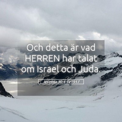 Picture 05 - Jeremia 30:4 SV1917 - Och detta är vad HERREN har talat om Israel och - Bible Verse Picture