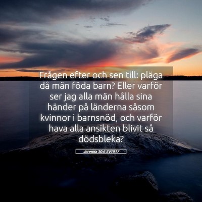Picture 05 - Jeremia 30:6 SV1917 - Frågen efter och sen till: pläga då män föda - Bible Verse Picture