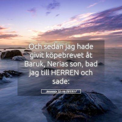 Picture 05 - Jeremia 32:16 SV1917 - Och sedan jag hade givit köpebrevet åt Baruk, - Bible Verse Picture