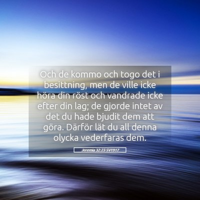 Picture 05 - Jeremia 32:23 SV1917 - Och de kommo och togo det i besittning, men de - Bible Verse Picture